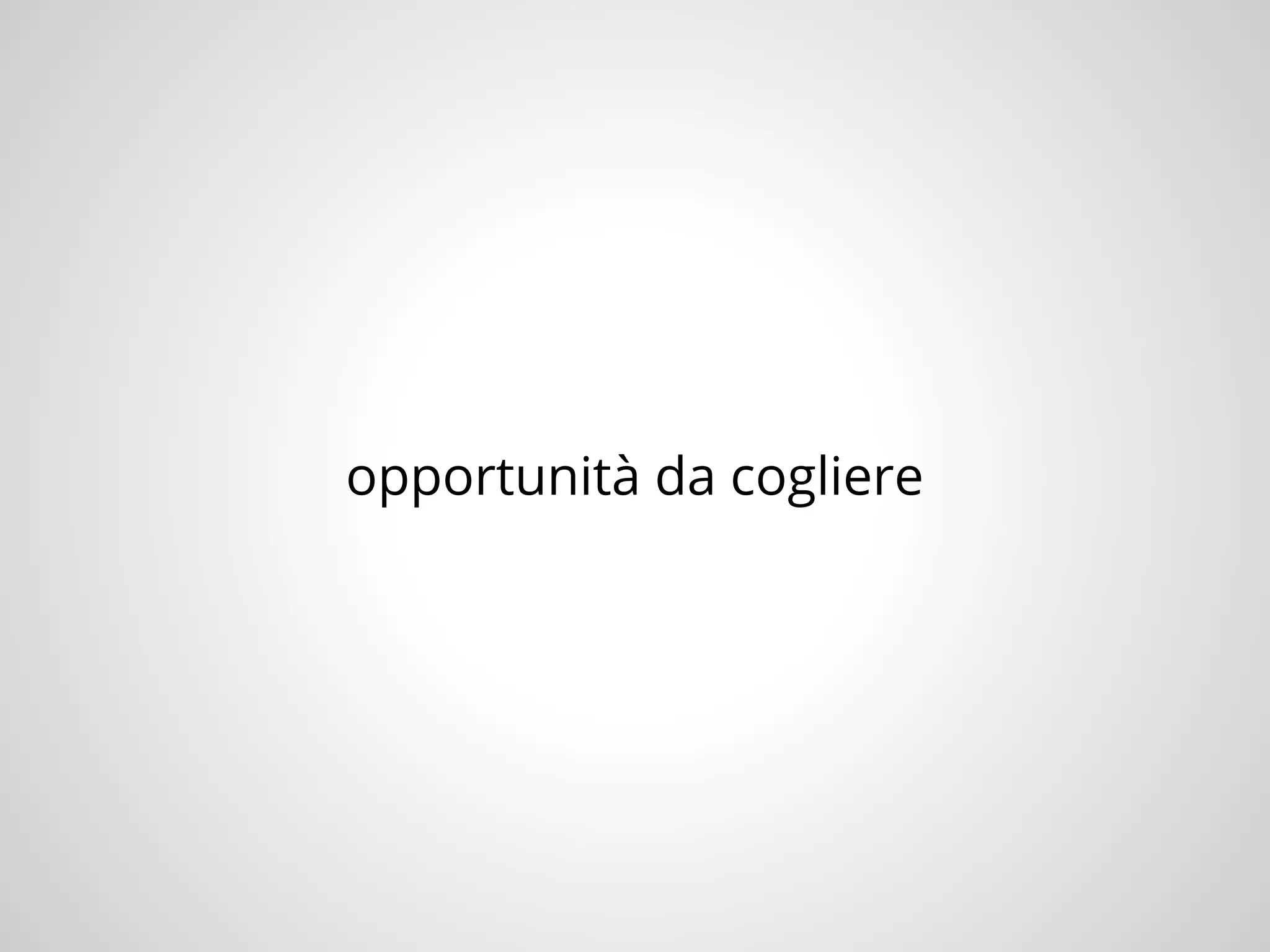 opportunità da cogliere
 