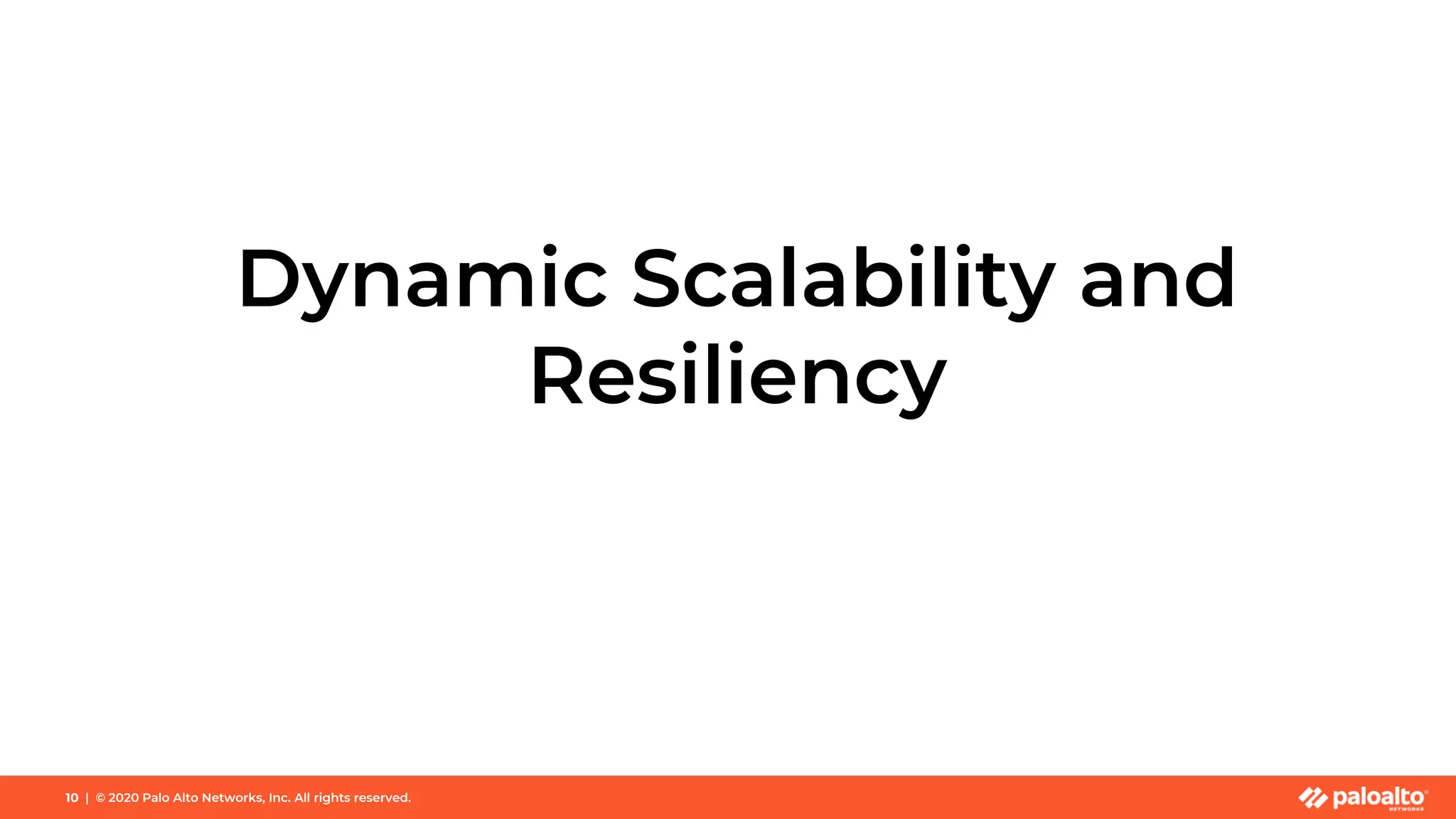 Dynamic Scalability and
Resiliency
10 | © 2020 Palo Alto Networks, Inc. All rights reserved.
 