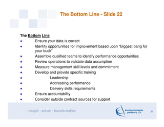 The Bottom Line - Slide 22
The Bottom Line
Ensure your data is correct
Identify opportunities for improvement based upon “...