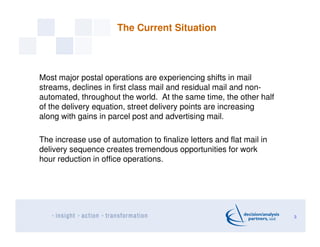 The Current Situation
Most major postal operations are experiencing shifts in mail
streams, declines in first class mail a...