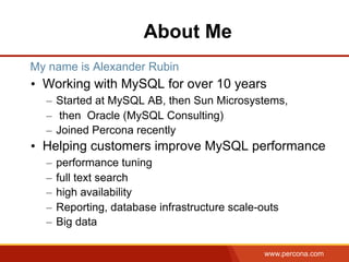 www.percona.com
About Me
•  Working with MySQL for over 10 years
–  Started at MySQL AB, then Sun Microsystems,
–  then Or...