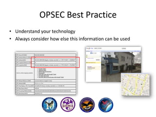OPSEC Best Practice
• Understand your technology
• Always consider how else this information can be used

 