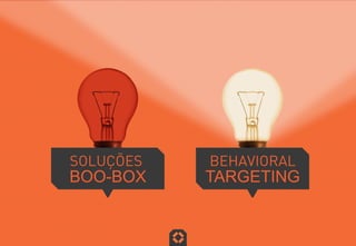 SOLUÇÕES
BOO-BOX
BEHAVIORAL
TARGETING
 