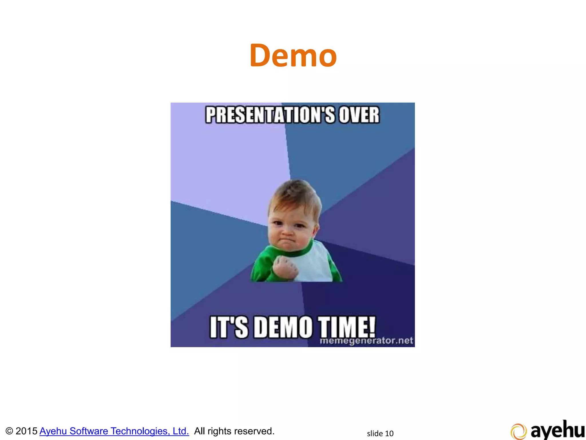 Demo
slide 10© 2015 Ayehu Software Technologies, Ltd. All rights reserved.
 