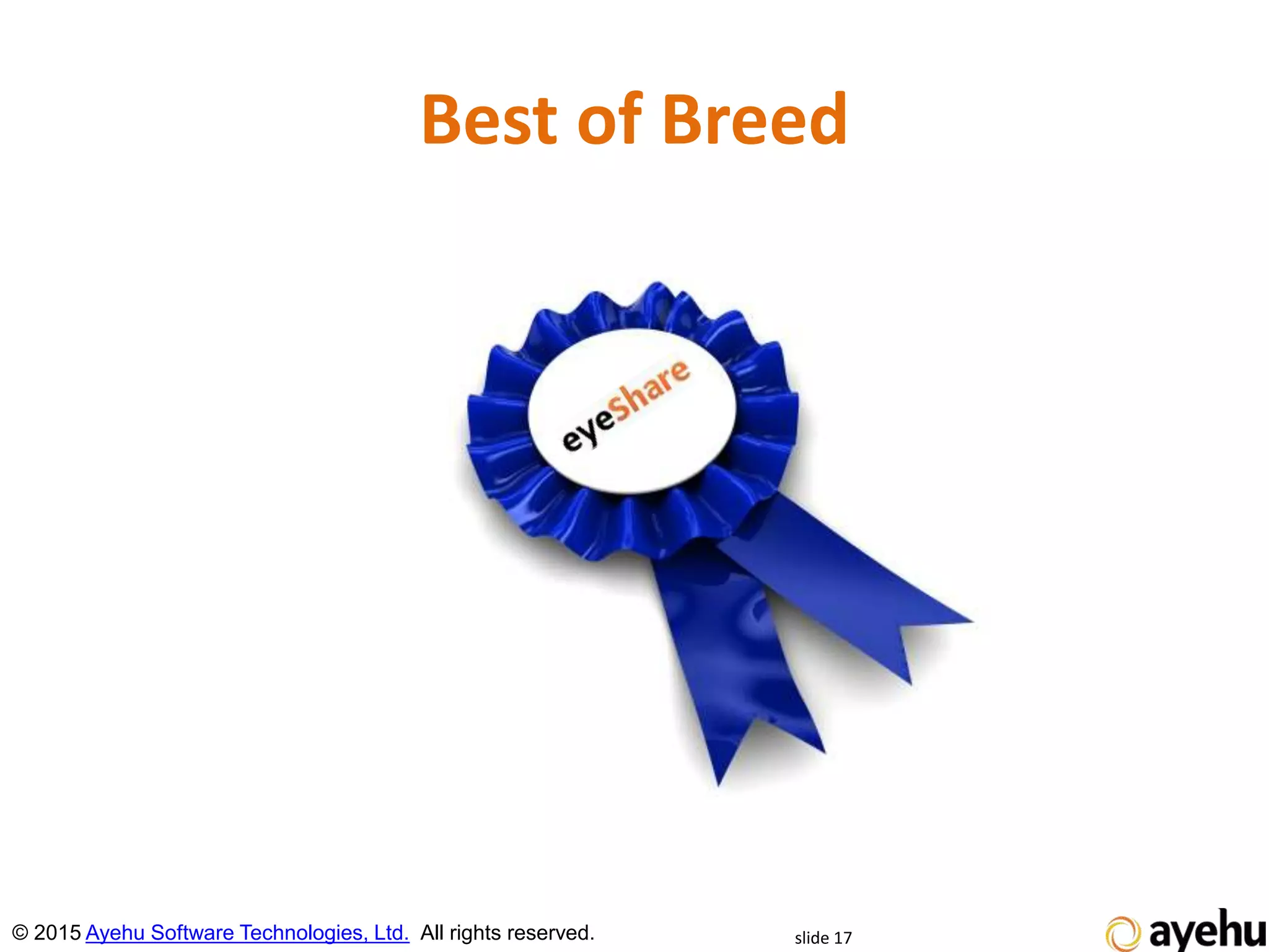 Best of Breed
slide 17© 2015 Ayehu Software Technologies, Ltd. All rights reserved.
 