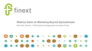 Webinar Sales en Marketing Beyond Spreadsheets
Door Bas Jansen – Performance management consultant Finext
 