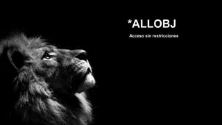 *ALLOBJ
Acceso sin restricciones
 