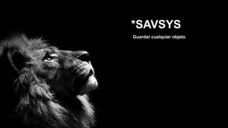 *SAVSYS
Guardar cualquier objeto
 