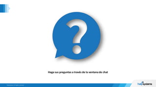 Ask Questions
Haga sus preguntas a través de la ventana de chat
 