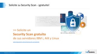 >> Solicite un
Security Scan gratuito
de sus servidores IBM i, AIX y Linux
Solicite su Security Scan - ¡gratuito!
www.helpsystems.com/es/cta/security-scan-gratuito
 