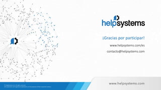 www.helpsystems.com/es
contacto@helpsystems.com
¡Gracias por participar!
 