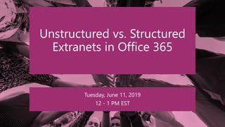 (#)
Unstructured vs. Structured
Extranets in Office 365
Tuesday, June 11, 2019
12 - 1 PM EST
 