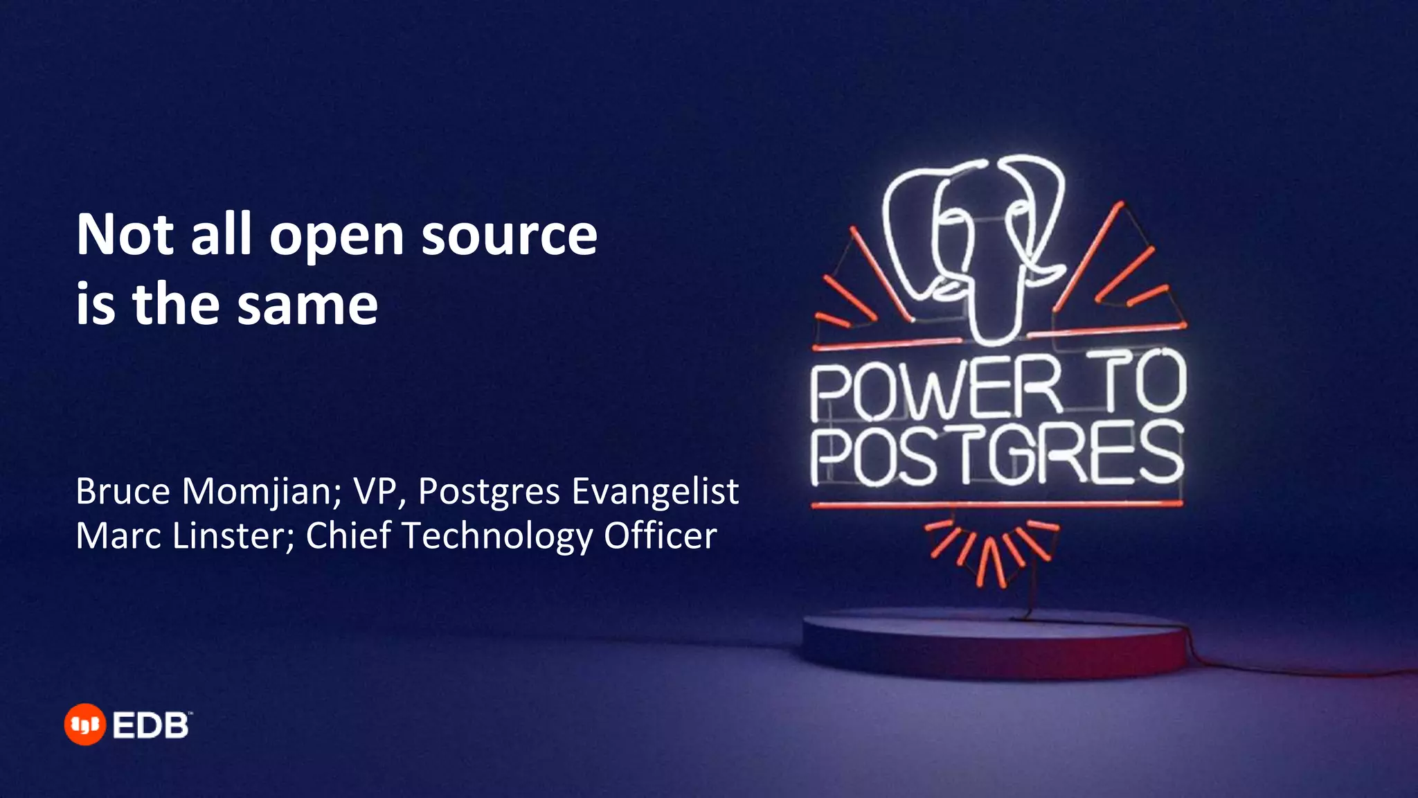 Not all open source
is the same
Bruce Momjian; VP, Postgres Evangelist
Marc Linster; Chief Technology Officer
 