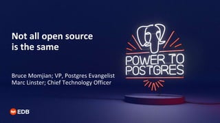Not all open source
is the same
Bruce Momjian; VP, Postgres Evangelist
Marc Linster; Chief Technology Officer
 