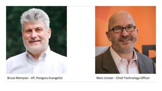 Bruce Momjian - VP, Postgres Evangelist Marc Linster - Chief Technology Officer
 