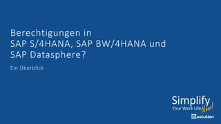 Berechtigungen in
SAP S/4HANA, SAP BW/4HANA und
SAP Datasphere?
Ein Überblick
 