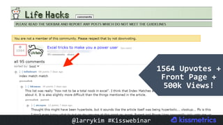 1564	Upvotes	+	
Front	Page	+	
500k	Views!	
@larrykim	#Kisswebinar	
 