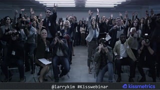 @larrykim	#Kisswebinar	
 