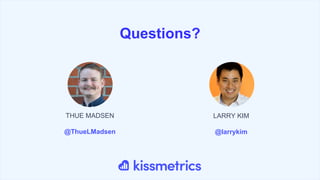 Questions?
THUE MADSEN
@ThueLMadsen
LARRY KIM
@larrykim
 