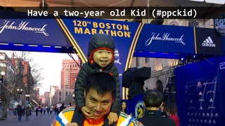 Have	a	two-year	old	Kid	(#ppckid)	
 