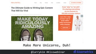 #CMCa2z @larrykim
Make	More	Unicorns,	Duh!	
@larrykim	#Kisswebinar	
 
