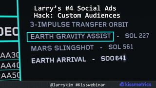 Larry’s	#4	Social	Ads	
Hack:	Custom	Audiences	
@larrykim	#Kisswebinar	
 