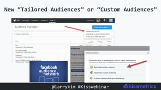 New	“Tailored	Audiences”	or	“Custom	Audiences”	
@larrykim	#Kisswebinar	
 