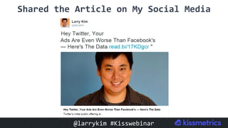 Shared	the	Article	on	My	Social	Media	
@larrykim	#Kisswebinar	
 