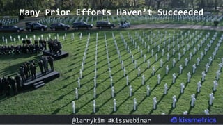 Many	Prior	Efforts	Haven’t	Succeeded	
@larrykim	#Kisswebinar	
 
