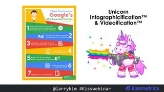 #CMCa2z @larrykim
Unicorn
Infographicification™
& Videoification™
@larrykim	#Kisswebinar	
 