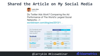 Shared	the	Article	on	My	Social	Media	
@larrykim	#Kisswebinar	
 