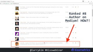 Ranked	#8		
Author	on	
Medium!	HOW?!	
@larrykim	#Kisswebinar	
 