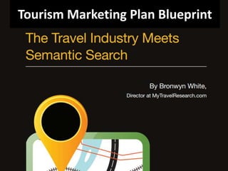 Page 1
+BronwynWhite | @BronwynWhite | @Travelresearch0 | email me: bronwyn@MyTravelResearch.com
www.TourismMarketingBlueprint.com
3Tourism Marketing Plan Blueprint
 