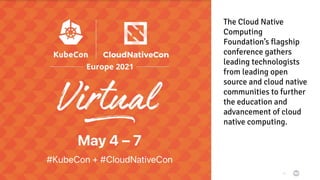 2021 Copyright © EnterpriseDB Corporation All Rights Reserved 74
The Cloud Native
Computing
Foundation’s flagship
conference gathers
leading technologists
from leading open
source and cloud native
communities to further
the education and
advancement of cloud
native computing.
 