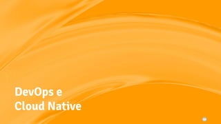 DevOps e
Cloud Native
 
