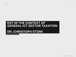 © Research ICT Solutions 2022
15
RIS
DST IN THE CONTEXT OF
GENERAL ICT SECTOR TAXATION


DR. CHRISTOPH STORK
 