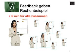 www.gehirnmuskel.at 
Feedback geben! 
Rechenbeispiel! 
§ 5 min für alle zusammen 
Sie 
waren 
wunderbar! 
38 
 