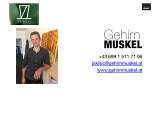 www.gehirnmuskel.at 
+43 699 1 511 71 06 
jakisic@gehirnmuskel.at 
www.gehirnmuskel.at 
