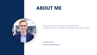 ABOUT ME
Industrial engineer with enthusiasm for digital processes.
At AONIC since 2019 as consultant, trainer, project and product manager.
Constantin Seidel
Product manager Runpipe
 