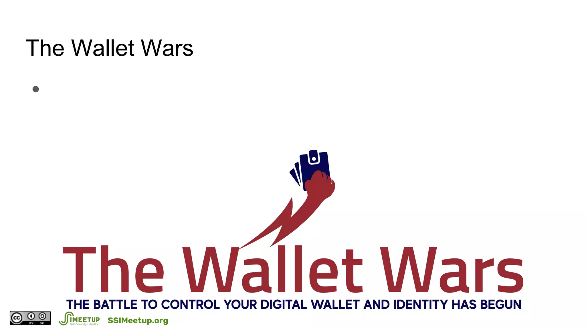 SSIMeetup.org
The Wallet Wars
●
 
