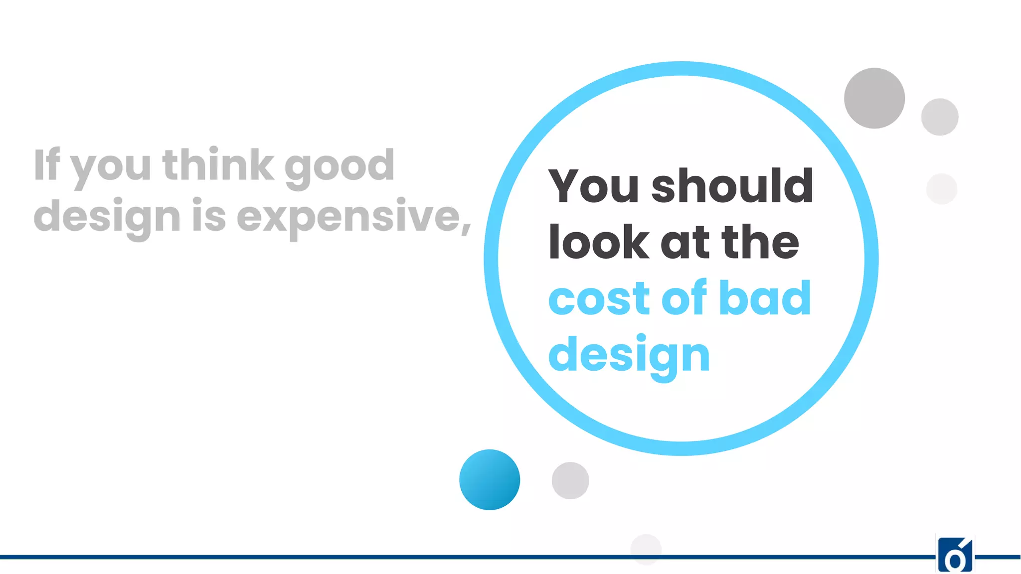 If you think good
design is expensive,
LEARN NW
You should
look at the
cost of bad
design
 