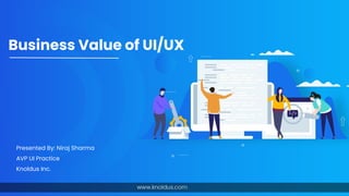 Business Value of UI/UX
Presented By: Niraj Sharma
AVP UI Practice
Knoldus Inc.
 