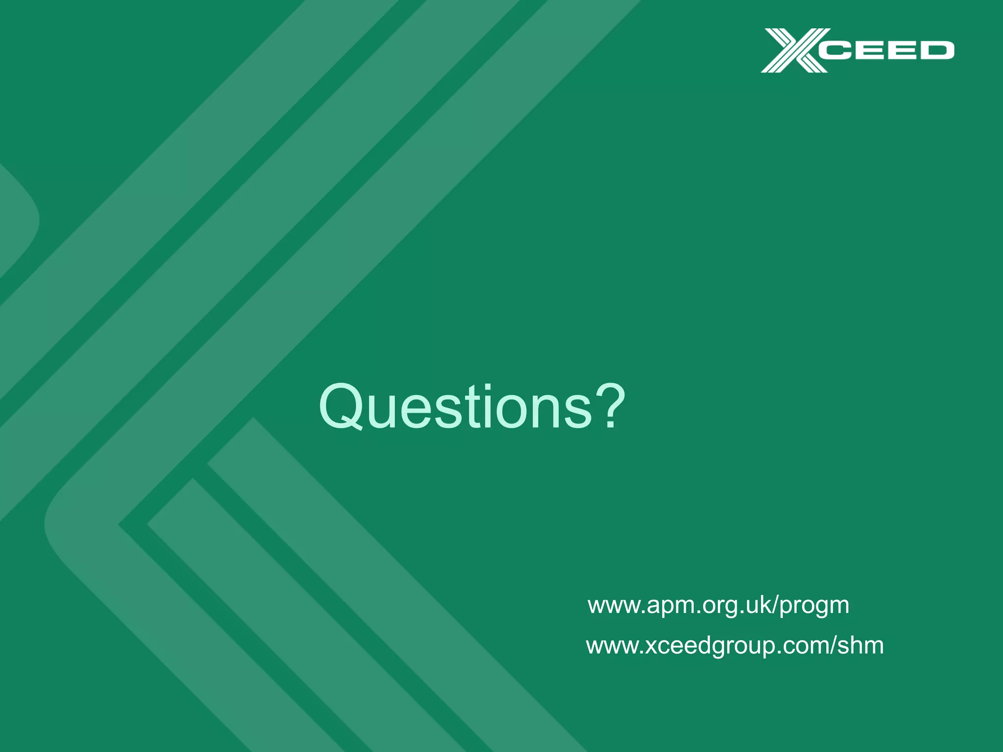 Questions?
www.apm.org.uk/progm
www.xceedgroup.com/shm
 