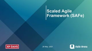 Scaled Agile
Framework (SAFe)
26 May. 2021
 