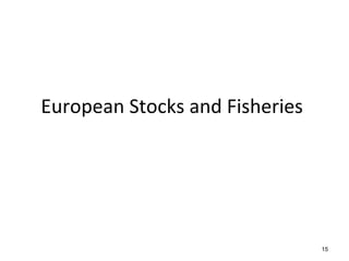 European Stocks and Fisheries
15
 