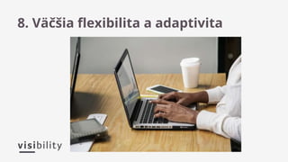 8. Väčšia flexibilita a adaptivita
 