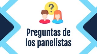 Preguntas de
los panelistas