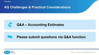 Page 13 | Proprietary and Copyrighted Information
Panelists
AQ Challenges & Practical Considerations
Q&A – Accounting Estimates
Please submit questions via Q&A function
 