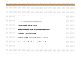 DANCES

TENDANCES

TENDANCES

TENDANCES

TENDANCES

TENDANCES

TENDANCES

TENDANCES

TENDANCES

TENDANCES

TENDANCES

TENDANCES

TENDANCES

TENDANCES

TENDANCES

TENDANCES

TE

TENDANCES

TENDANCES

TENDANCES

TENDANCES

TENDANCES

TENDANCES

TENDANCES

TENDANCES

TENDANCES

TE

DANCES

TENDANCES

TENDANCES

TENDANCES

TENDANCES

TENDANCES

TENDANCES

DANCES

TENDANCES

TENDANCES

TENDANCES

TENDANCES

TENDANCES

TENDANCES

TENDANCES

TENDANCES

TENDANCES

TENDANCES

TENDANCES

TENDANCES

TENDANCES

TENDANCES

TENDANCES

TE

DANCES

TENDANCES

TENDANCES

TENDANCES

TENDANCES

TENDANCES

TENDANCES

TENDANCES

TENDANCES

TENDANCES

TENDANCES

TENDANCES

TENDANCES

TENDANCES

TENDANCES

TENDANCES

TE

DANCES

TENDANCES

TENDANCES

TENDANCES

TENDANCES

TENDANCES

TENDANCES

TENDANCES

TENDANCES

TENDANCES

TENDANCES

TENDANCES

TENDANCES

TENDANCES

TENDANCES

TENDANCES

TE

DANCES

TENDANCES

TENDANCES

TENDANCES

TENDANCES

TENDANCES

TENDANCES

TENDANCES

TENDANCES

TENDANCES

TENDANCES

TENDANCES

TENDANCES

TENDANCES

TENDANCES

TENDANCES

TE

DANCES

TENDANCES

TENDANCES

TENDANCES

TENDANCES

TENDANCES

TENDANCES

TENDANCES

TENDANCES

TENDANCES

TENDANCES

TENDANCES

TENDANCES

TENDANCES

TENDANCES

TENDANCES

TE

DANCES

TENDANCES

TENDANCES

TENDANCES

TENDANCES

TENDANCES

TENDANCES

TENDANCES

TENDANCES

TENDANCES

TENDANCES

TENDANCES

TENDANCES

TENDANCES

TENDANCES

TENDANCES

TE

TENDANCES

TENDANCES

TENDANCES

TENDANCES

TENDANCES

TENDANCES

TENDANCES

TENDANCES

TENDANCES

TENDANCES

TE

DANCES

TENDANCES

TENDANCES

TENDANCES

TENDANCES

TENDANCES

DANCES

TENDANCES

TENDANCES

TENDANCES

TENDANCES

TENDANCES

TENDANCES

TENDANCES

TENDANCES

TENDANCES

TENDANCES

TENDANCES

TENDANCES

TENDANCES

TENDANCES

TENDANCES

TE

DANCES

TENDANCES

TENDANCES

TENDANCES

TENDANCES

TENDANCES

TENDANCES

TENDANCES

TENDANCES

TENDANCES

TENDANCES

TENDANCES

TENDANCES

TENDANCES

TENDANCES

TENDANCES

TE

DANCES

TENDANCES

TENDANCES

TENDANCES

TENDANCES

TENDANCES

TENDANCES

TENDANCES

TENDANCES

TENDANCES

TENDANCES

TENDANCES

TENDANCES

TENDANCES

TENDANCES

TENDANCES

TE

DANCES

TENDANCES

TENDANCES

TENDANCES

TENDANCES

TENDANCES

TENDANCES

TENDANCES

TENDANCES

TENDANCES

TENDANCES

TENDANCES

TENDANCES

TENDANCES

TENDANCES

TENDANCES

TE

TENDANCES

TENDANCES

TENDANCES

TENDANCES

TENDANCES

TENDANCES

TENDANCES

TENDANCES

TENDANCES

TENDANCES

TENDANCES

TE

LesTENDANCES TENDANCES TENDANCES TENDANCES web
transformations latentes du TENDANCES

DANCES

TENDANCES

TENDANCES

DANCES

TENDANCES

TENDANCES

2

TENDANCES

TENDANCES

TENDANCES

TENDANCES

TENDANCES

TENDANCES

TENDANCES

TENDANCES

TENDANCES

TE

TENDANCES

TENDANCES

TENDANCES

TENDANCES

TENDANCES

TENDANCES

TENDANCES

TENDANCES

TENDANCES

TENDANCES

TE

TENDANCES

TENDANCES

TENDANCES

TENDANCES

TENDANCES

TENDANCES

TENDANCES

TENDANCES

TENDANCES

TENDANCES

TE

TENDANCES

TENDANCES

TENDANCES

TENDANCES

TENDANCES

TENDANCES

TENDANCES

TENDANCES

TE

TENDANCES
TENDANCES

TENDANCES

TENDANCES

TENDANCES

TENDANCES

TENDANCES

DANCES

TENDANCES

TENDANCES

DANCES

TENDANCES

TENDANCES

DANCES

TENDANCES

TENDANCES

L’avènement d’un nouveau marché
TENDANCES TENDANCES
TENDANCES
TENDANCES TENDANCES

DANCES

TENDANCES

TENDANCES

TENDANCES

TENDANCES

TENDANCES

TENDANCES

TENDANCES

TENDANCES

TENDANCES

TENDANCES

TENDANCES

TENDANCES

TENDANCES

TENDANCES

TENDANCES

TE

DANCES

TENDANCES

TENDANCES

TENDANCES

TENDANCES

TENDANCES

TENDANCES

TENDANCES

TENDANCES

TENDANCES

TENDANCES

TENDANCES

TENDANCES

TENDANCES

TENDANCES

TENDANCES

TE

TENDANCES

TENDANCES

TENDANCES

TENDANCES

TENDANCES

TE

DANCES

TENDANCES

TENDANCES

TENDANCES
TENDANCES
Le développement de modes de consommation alternatifs
TENDANCES TENDANCES

DANCES

TENDANCES

TENDANCES

TENDANCES

TENDANCES

TENDANCES

TENDANCES

TENDANCES

TENDANCES

TENDANCES

TENDANCES

TENDANCES

TENDANCES

TENDANCES

TENDANCES

TENDANCES

TE

DANCES

TENDANCES

TENDANCES

TENDANCES

TENDANCES

TENDANCES

TENDANCES

TENDANCES

TENDANCES

TENDANCES

TENDANCES

TENDANCES

TENDANCES

TENDANCES

TENDANCES

TENDANCES

TE

DANCES

TENDANCES

TENDANCES

TENDANCES TENDANCES
TENDANCES
TENDANCES TENDANCES
L’apparition d’un dialogue créatif

TENDANCES

TENDANCES

TENDANCES

TENDANCES

TENDANCES

TENDANCES

TENDANCES

TENDANCES

TE

DANCES

TENDANCES

TENDANCES

TENDANCES

TENDANCES

TENDANCES

TENDANCES

TENDANCES

TENDANCES

TENDANCES

TENDANCES

TENDANCES

TE

TE

TENDANCES

TENDANCES

TENDANCES

TENDANCES

TENDANCES

TENDANCES

TENDANCES

TENDANCES

TENDANCES

TENDANCES

TENDANCES

TENDANCES

TENDANCES

TENDANCES

TENDANCES
TENDANCES
TENDANCES TENDANCES
Le dépassement de la mode par TENDANCES TENDANCES TENDANCES
les clients eux-mêmes

TENDANCES

TENDANCES

TENDANCES

TENDANCES

TENDANCES

TENDANCES

TE

TENDANCES

TENDANCES

TENDANCES

TENDANCES

TENDANCES

TENDANCES

TENDANCES

TENDANCES

TENDANCES

TENDANCES

TE

DANCES

TENDANCES

TENDANCES

TENDANCES

DANCES

TENDANCES

TENDANCES

TENDANCES

TENDANCES

TENDANCES

TENDANCES

TENDANCES

TENDANCES

DANCES

TENDANCES

TENDANCES

TENDANCES

TENDANCES

TENDANCES

DANCES

TENDANCES

TENDANCES

TENDANCES

TENDANCES

TENDANCES

TENDANCES

TENDANCES

TENDANCES

TENDANCES

TENDANCES

TENDANCES

TENDANCES

TENDANCES

TENDANCES

TENDANCES

TE

DANCES

TENDANCES

TENDANCES

TENDANCES

TENDANCES

TENDANCES

TENDANCES

TENDANCES

TENDANCES

TENDANCES

L’évolution de la valeur d’usage du produit de mode

TENDANCES

TENDANCES

TENDANCES

TENDANCES

TENDANCES

TENDANCES

TE

DANCES

TENDANCES

TENDANCES

TENDANCES

TENDANCES

TENDANCES

TENDANCES

TENDANCES

TENDANCES

TENDANCES

TENDANCES

TENDANCES

TENDANCES

TENDANCES

TENDANCES

TENDANCES

TE

DANCES

TENDANCES

TENDANCES

TENDANCES

TENDANCES

TENDANCES

TENDANCES

TENDANCES

TENDANCES

TENDANCES

TENDANCES

TENDANCES

TENDANCES

TENDANCES

TENDANCES

TENDANCES

TE

TENDANCES

TENDANCES

TENDANCES

TENDANCES

TENDANCES

TENDANCES

TENDANCES

TENDANCES

TENDANCES

TE

DANCES

TENDANCES

TENDANCES

TENDANCES

TENDANCES

TENDANCES

TENDANCES

DANCES

TENDANCES

TENDANCES

TENDANCES

TENDANCES

TENDANCES

TENDANCES

TENDANCES

TENDANCES

TENDANCES

TENDANCES

TENDANCES

TENDANCES

TENDANCES

TENDANCES

TENDANCES

TE

TENDANCES

TENDANCES

TENDANCES

TENDANCES

TENDANCES

TENDANCES

TENDANCES

TENDANCES

TENDANCES

TENDANCES

TE

DANCES

TENDANCES

TENDANCES

TENDANCES

TENDANCES

TENDANCES

DANCES

TENDANCES

TENDANCES

TENDANCES

TENDANCES

TENDANCES

TENDANCES

TENDANCES

TENDANCES

TENDANCES

TENDANCES

TENDANCES

TENDANCES

TENDANCES

TENDANCES

TENDANCES

TE

DANCES

TENDANCES

TENDANCES

TENDANCES

TENDANCES

TENDANCES

TENDANCES

TENDANCES

TENDANCES

TENDANCES

TENDANCES

TENDANCES

TENDANCES

TENDANCES

TENDANCES

TENDANCES

TE

DANCES

TENDANCES

TENDANCES

TENDANCES

TENDANCES

TENDANCES

TENDANCES

TENDANCES

TENDANCES

TENDANCES

TENDANCES

TENDANCES

TENDANCES

TENDANCES

TENDANCES

TENDANCES

TE

DANCES

TENDANCES

TENDANCES

TENDANCES

TENDANCES

TENDANCES

TENDANCES

TENDANCES

TENDANCES

TENDANCES

TENDANCES

TENDANCES

TENDANCES

TENDANCES

TENDANCES

TENDANCES

TE

 