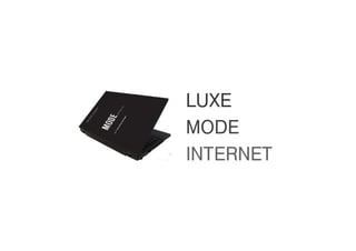 LUXE
MODE &
INTERNET

 